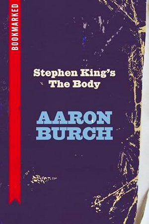 A deep purple book cover, Stephen King's The Body, by Aaron Burch, with white an blue text
