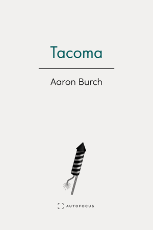 A white book cover, Tacoma, by Aaron Burch, white black text and a drawing of a lit sky rocket