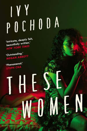 A green an red book cover, These Women, by Ivy Pochoda, with a person sitting on a bed while smoking a cigarette